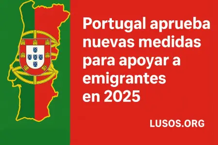 Portugal aprueba nuevas medidas para apoyar a emigrantes en 2025